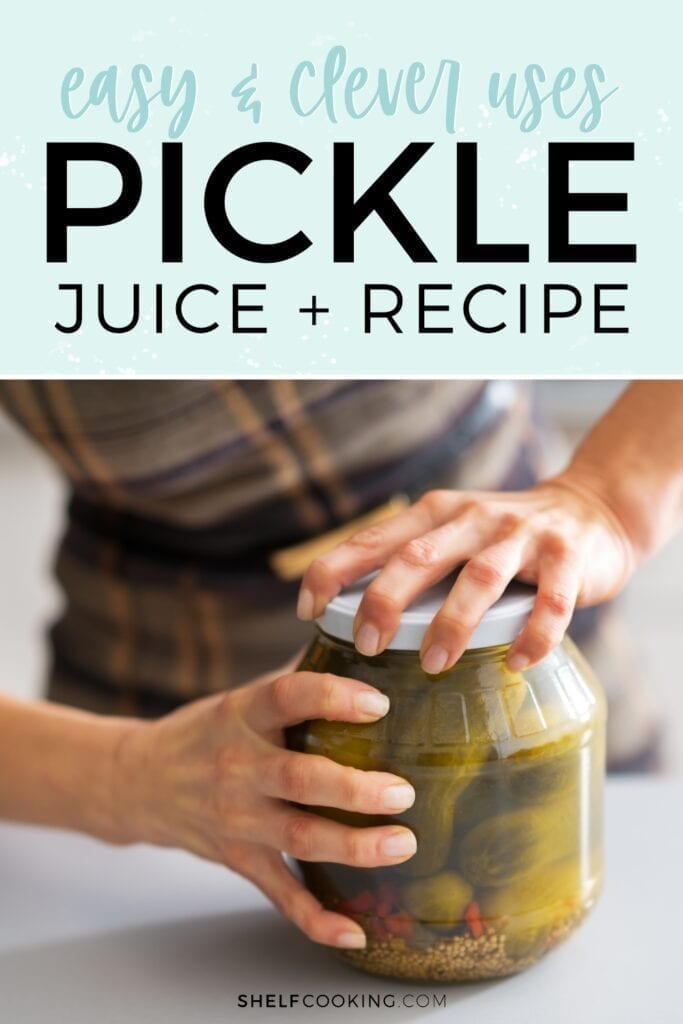 Hand opening a jar of pickles with the words reading "use pickle juice" from Shelf Cooking