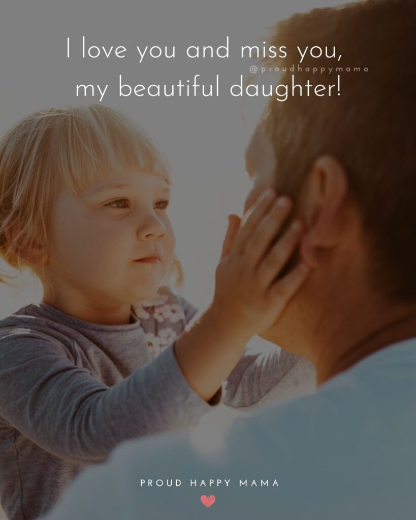 Missing My Daughter Quotes - I love you and miss you, my beautiful daughter!’
