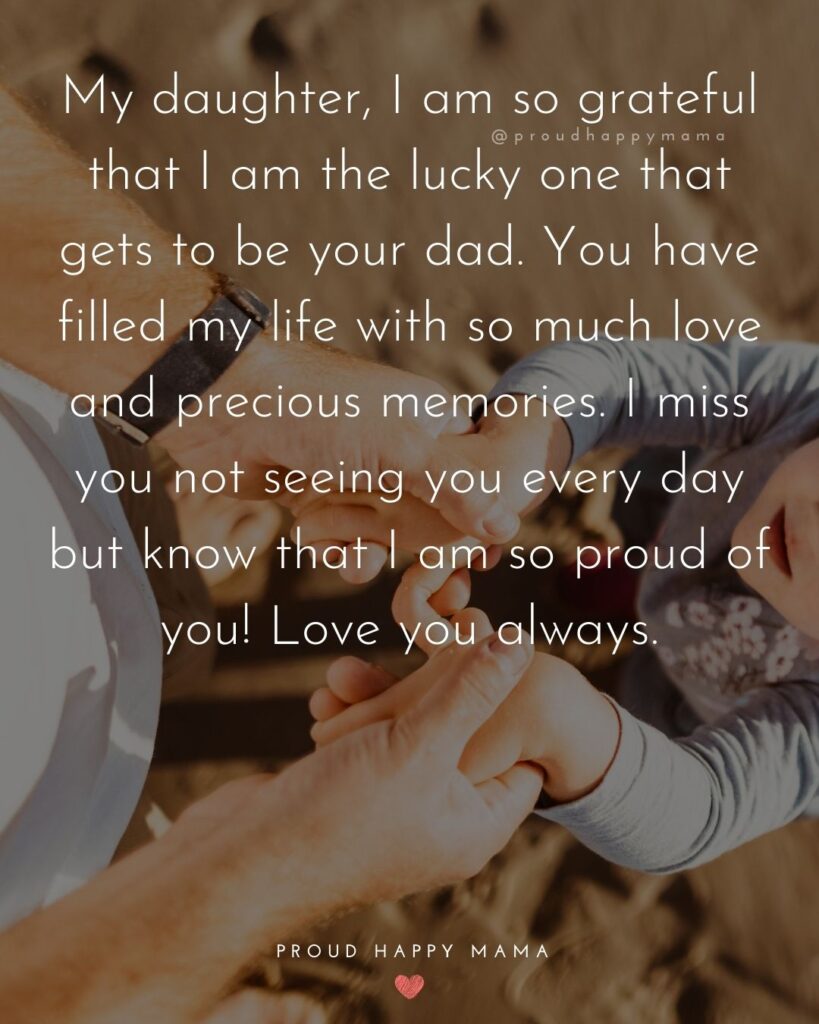 Missing My Daughter Quotes - My daughter, I am so grateful that I am the lucky one that gets to be your dad. You have filled