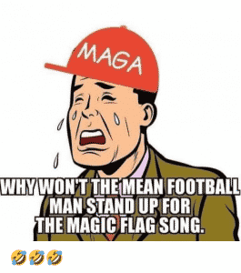 maga why doesn't the football themed man stand up for the magic flag 36162054