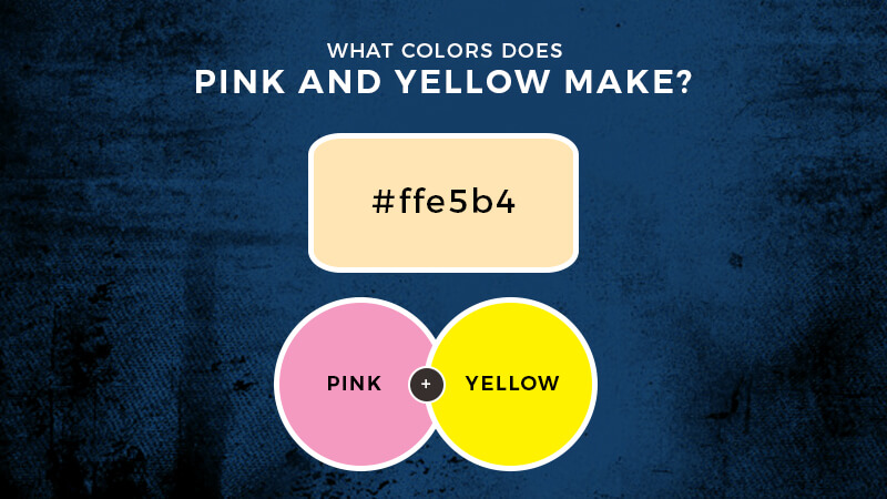 What color do pink and yellow make?