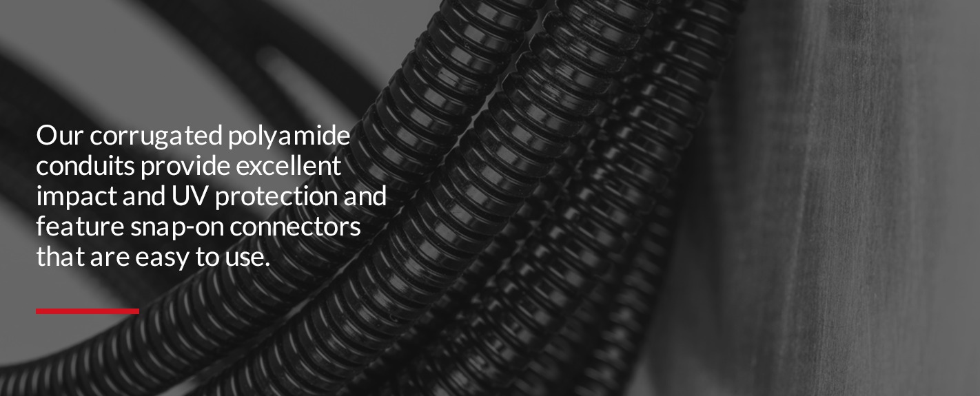 our corrugated polyamide conduits provide excellent impact and UV protection and feature snap-on connectors that are easy to use