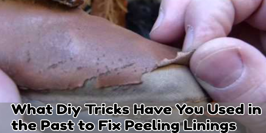 What DIY tricks have you used in the past to fix peeling lining?