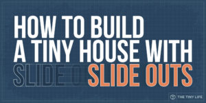 What Is A Tiny House Slide Out